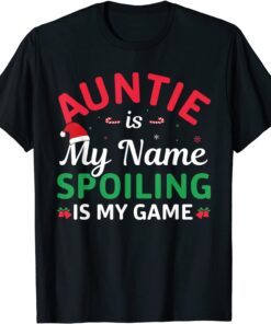 Xmas Auntie Is My Name Spoiling Is My Game Christmas Tee Shirt
