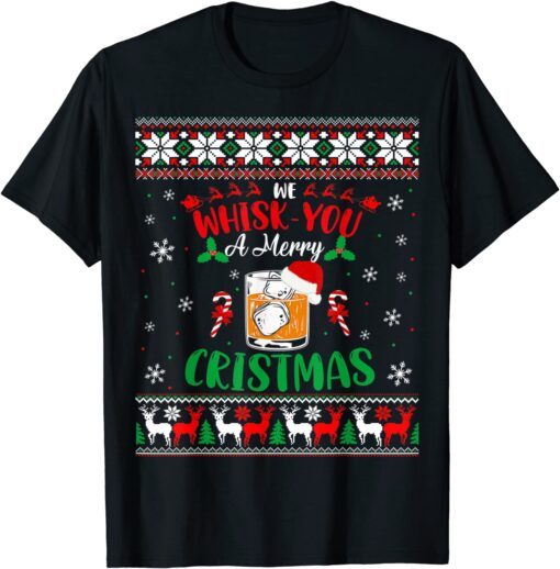 Xmas Liquor Drinker We Whisk You Christmas Ugly Sweater Tee Shirt