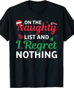Xmas On The Naughty List And I Regret Nothing Christmas Tee Shirt