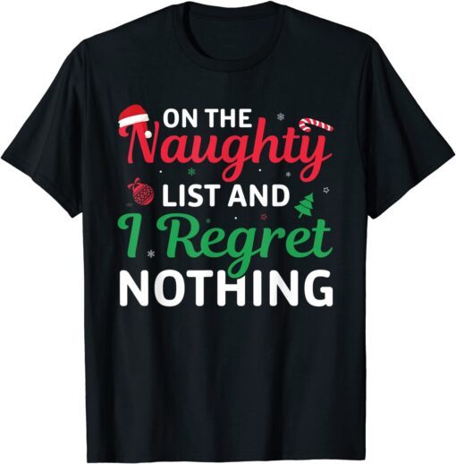 Xmas On The Naughty List And I Regret Nothing Christmas Tee Shirt