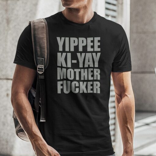 Yippee Ki Yay Mother F cker Tee Shirt