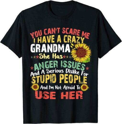 You Can Not Scare Me I Have Crazy Grandma sunflower Tee Shirt