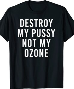 You Can't Have My Ozone Tee Shirt