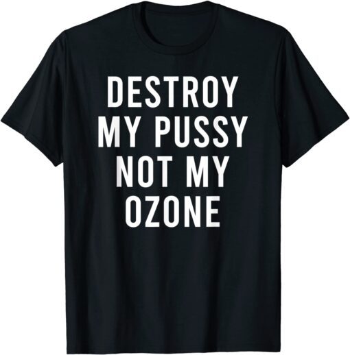 You Can't Have My Ozone Tee Shirt