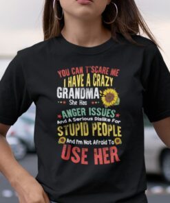 You Can’t Scare Me I Have A Crazy Grandma Tee Shirt