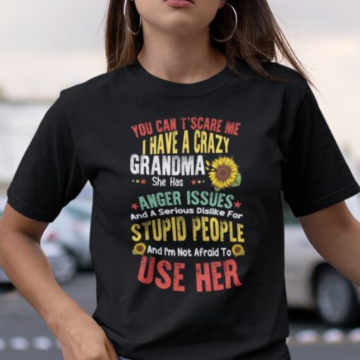 You Can’t Scare Me I Have A Crazy Grandma Tee Shirt
