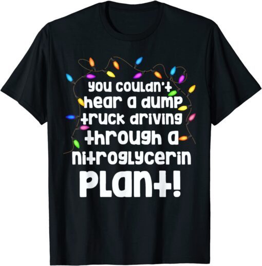 You Couldn't Hear A Dump Truck Driving Tee Shirt