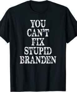 You can't fix stup Branden T-Shirt