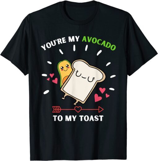 You're My Avocado To My Toast - Avocado & Toast Lover Tee Shirt