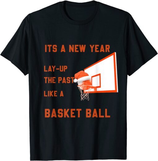 its a new year lay up the past like a Basketball Tee Shirt