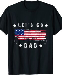 let's go dad Conservative US Flag Tee Shirt