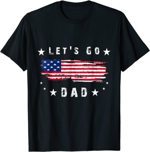 let's go dad Conservative US Flag Tee Shirt