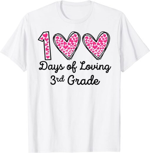 100 Days Of Loving 3rd Grade 100th Day Of School Teacher Tee Shirt