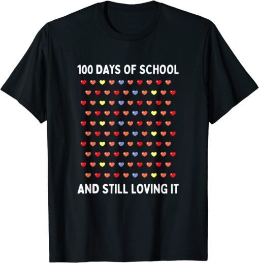 100 Days of School and Still Loving It Hearts 100th Day Tee Shirt