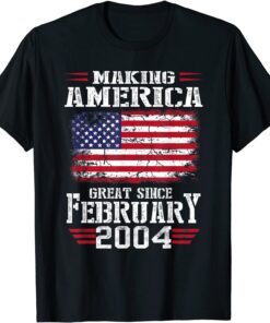 18th Birthday Gift Making America Great Since February 2004 Tee Shirt
