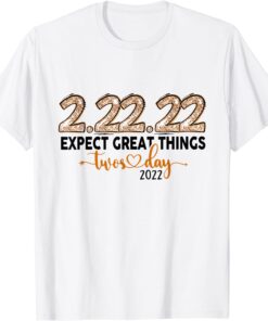 2-22-22 EXPECT GREAT THING Twosday 2-22-22 Tee Shirt