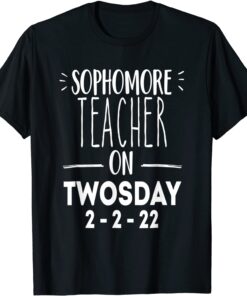 2-22-22 Twosday 2nd February 2022 Sophomore Teacher Tee Shirt