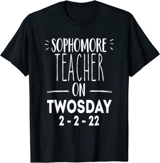 2-22-22 Twosday 2nd February 2022 Sophomore Teacher Tee Shirt