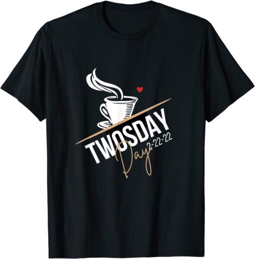 2-22-22 Twosday Coffee Happy Twosday Tee Shirt