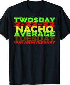 2-22-22 Twosday Nacho Average Tuesday Our Anniversary Tee Shirt