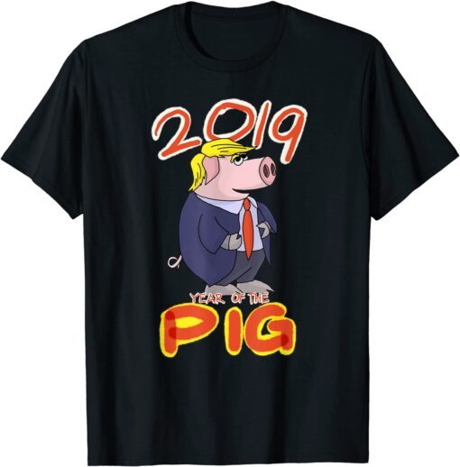 2019 Year Of The Pig Trump Chinese New Year Gag Tee Shirt