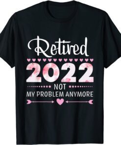 2022 Not My Problem Anymore - Senior 2022 Retirement Tee Shirt