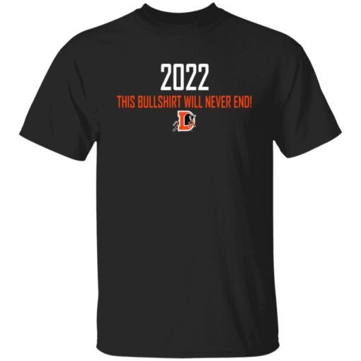 2022 This Bullshirt Will Never End Tee Shirt