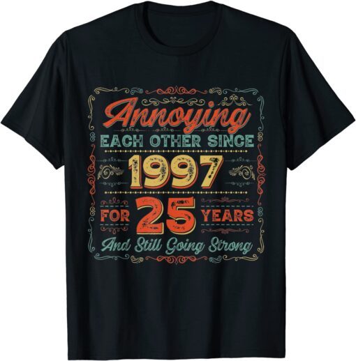 25th Anniversary Wedding Annoying Each Other Since 1997 Tee Shirt