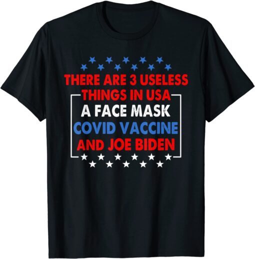 3 Useless Things In USA Biden Face Mask Vaccine Tee Shirt