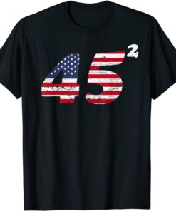 45 Squared Trump 2020 Second Term American Tee Shirt