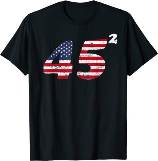 45 Squared Trump 2020 Second Term American Tee Shirt