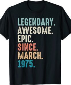 47 Year Old Lengendary Awesome Epic Since March 1975 Unisex Shirt