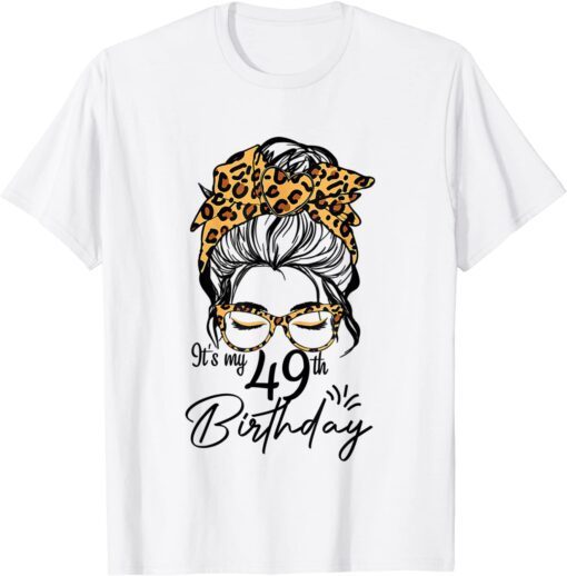 49 Years Old Messy Bun Leopard It's My 49th Birthday Tee Shirt