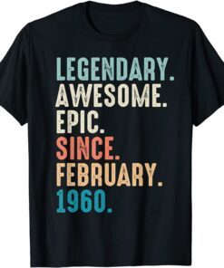 62 Year Old Lengendary Awesome Epic Since February 1960 Tee Shirt