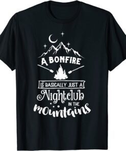 A Bonfire is Basically a Nightclub Funny Hunting Camping Tee Shirt