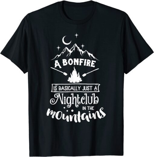 A Bonfire is Basically a Nightclub Funny Hunting Camping Tee Shirt