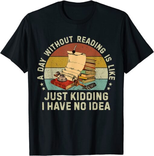 A Day Without Reading Is Like Book Lover Librarian Tee Shirt