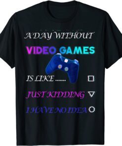 A Day Without Video Games Tee Shirt