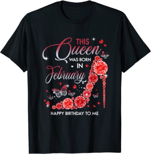 A Queen Was Born In February Happy Birthday Red High Heels T-Shirt