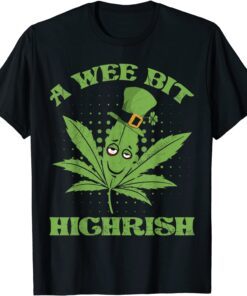 A Wee Bit Highrish 420 Weed Marijuana St Patricks Day Tee Shirt