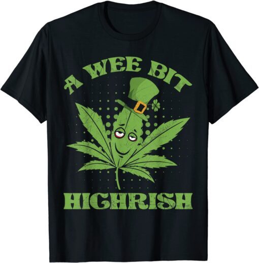 A Wee Bit Highrish 420 Weed Marijuana St Patricks Day Tee Shirt