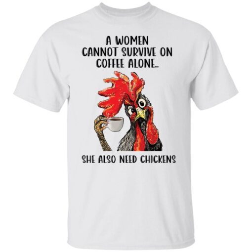 A Women Cannot Survive On Coffee Alone She Also Need Chickens Tee shirt