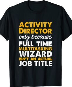 Activity Director Isn't An Actual Job Title Tee Shirt