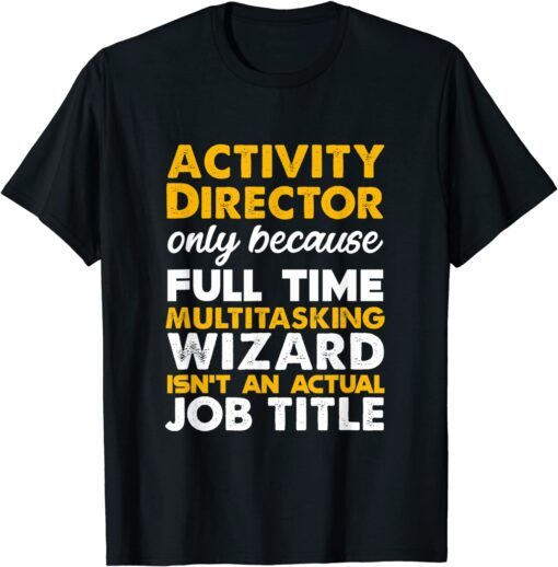 Activity Director Isn't An Actual Job Title Tee Shirt