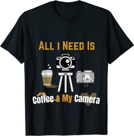 All I Need is Coffee and My Camera Photography Quote Tee Shirt