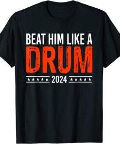 Anti Biden Beat Him Like A Drum 2024 Tee Shirt