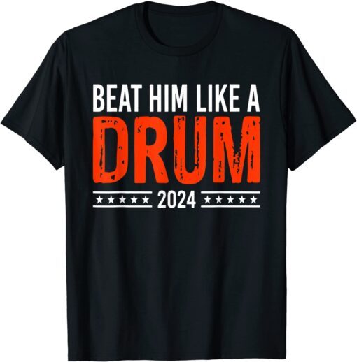 Anti Biden Beat Him Like A Drum 2024 Tee Shirt