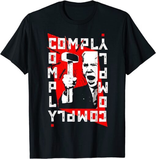 Anti Biden Comply Hammer Tee Shirt