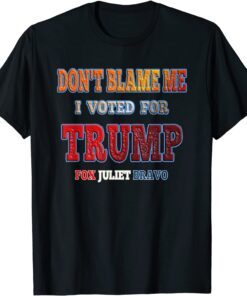 Anti-Biden Don't Blame Me I voted for Trump Fox Juliet Bravo Tee Shirt