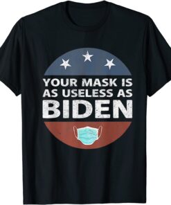 Anti Biden,Your Mask Is As Useless As Biden Republican Tee Shirt
